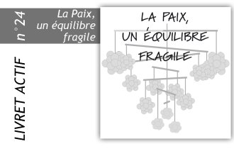 Livret actif N° 24 : La paix un équilibre fragile